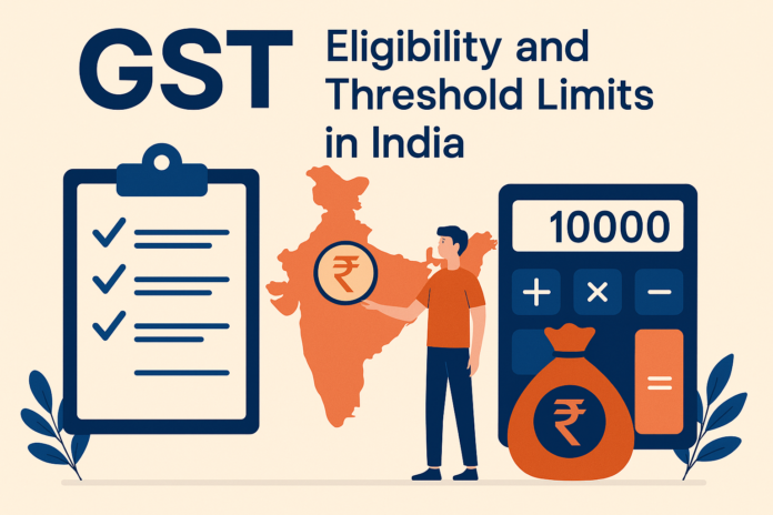 Everything You Need to Know About GST Eligibility and Threshold Limits in India